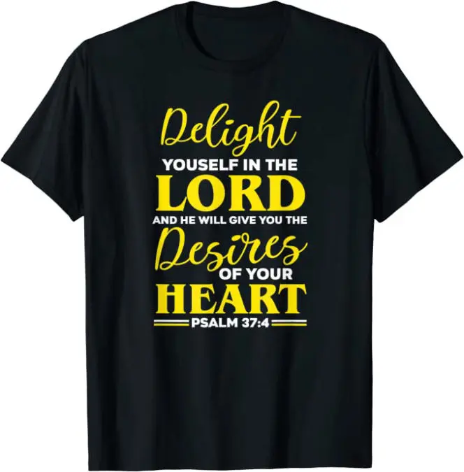 Delight Yourself in the Lord Psalm 37:4 T-Shirt