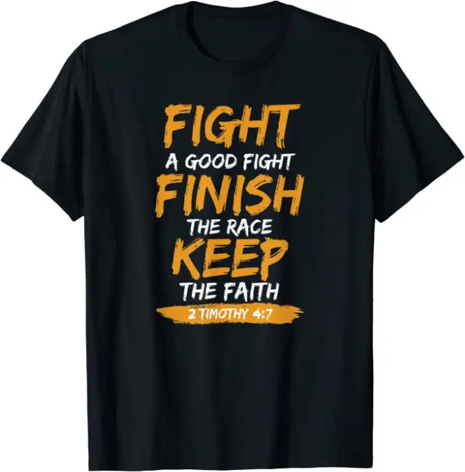 Fight the Good Fight Finish the Race Keep the Faith 2 Tim 4:7 Christian T-Shirt