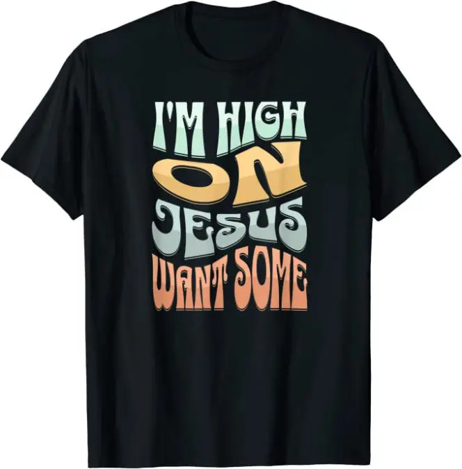 I'm High on Jesus, Want Some Christian T-Shirt