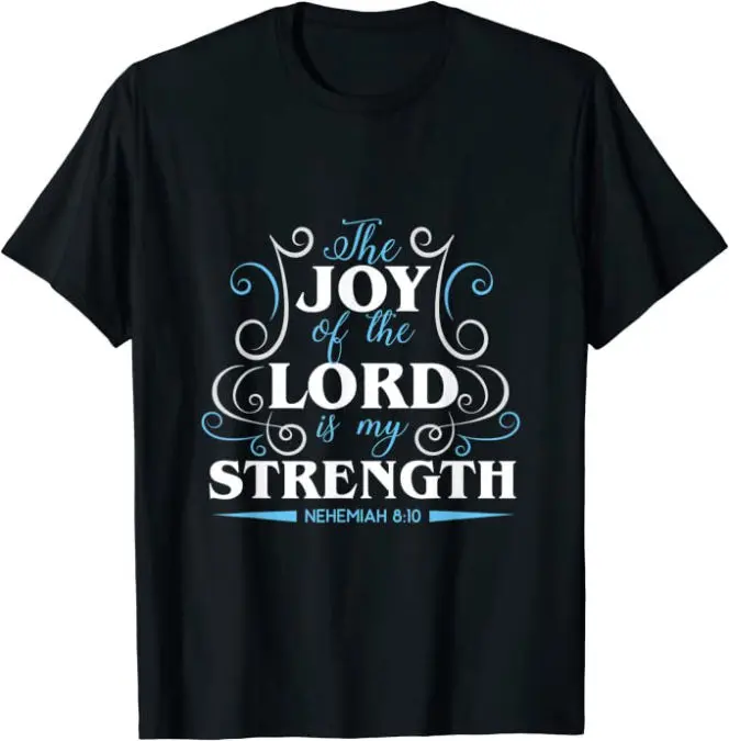 The Joy of the Lord is my Strength Nehemiah 8:10 T-Shirt